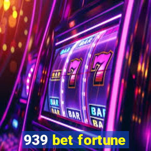 939 bet fortune